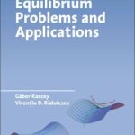 Gábor Kassay – Vicențiu D. Rădulescu: Equilibrium Problems and Applications