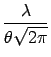 $\displaystyle {\frac{{\lambda}}{{\theta\sqrt{2\pi}}}}$