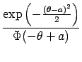 $\displaystyle {\frac{{\exp\left(-\frac{(\theta -a)^2}{2}\right)}}{{\Phi(-\theta + a)}}}$