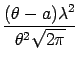 $\displaystyle {\frac{{(\theta - a)\lambda^2}}{{\theta^2\sqrt{2\pi}}}}$