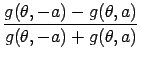 $\displaystyle {\frac{{g(\theta,-a) - g(\theta,a)}}{{g(\theta,-a)+g(\theta,a)}}}$