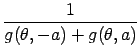 $\displaystyle {\frac{{1}}{{g(\theta,-a)+g(\theta,a)}}}$