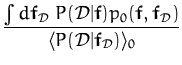 $\displaystyle {\frac{\int d{\boldsymbol { f } }_{{\cal D}} \; P({\cal D}\vert{\...
...{\cal D})}{\langle P({\cal{D}}\vert{\boldsymbol { f } }_{\cal{D}}) \rangle _0}}$
