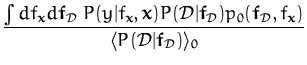 $\displaystyle {\frac{\int df_{\boldsymbol { x } }d{\boldsymbol { f } }_{\cal D}...
... { x } })}{\langle P({\cal{D}}\vert{\boldsymbol { f } }_{\cal{D}}) \rangle _0}}$