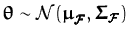 ${\boldsymbol { \theta } }\sim{\ensuremath{{\mathcal{N}}}}({\boldsymbol { \mu } ...
...\cal{F}}}},\ensuremath{{\boldsymbol { \Sigma } }}_{\ensuremath{\pmb{\cal{F}}}})$