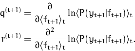 \begin{displaymath}\begin{split}q^{(t+1)} &= \frac{\partial}{\partial \langle f_...
..._t} \ln \langle P(y_{t+1}\vert f_{t+1}) \rangle _t. \end{split}\end{displaymath}