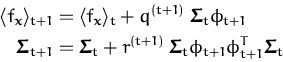 \begin{displaymath}\begin{split}\langle f_{\boldsymbol { x } } \rangle _{t+1} &=...
...phi_{t+1}^T\ensuremath{{\boldsymbol { \Sigma } }}_t \end{split}\end{displaymath}