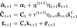 \begin{displaymath}\begin{split}\hat{{\boldsymbol { \alpha } }}_{t+1} &= {\bolds...
...ol { k } }_{t+1} + \hat{{\boldsymbol { e } }}_{t+1} \end{split}\end{displaymath}