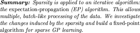 \begin{summary}
Sparsity is applied to an iterative algorithm: the {\em expecta...
...y and build a {\em fixed-point algorithm} for
sparse GP learning.
\end{summary}
