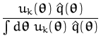 $\displaystyle {\frac{u_{k}({\boldsymbol { \theta } })\;\hat{q}({\boldsymbol { \...
...ta } }\; u_{k}({\boldsymbol { \theta } })\;\hat{q}({\boldsymbol { \theta } })}}$