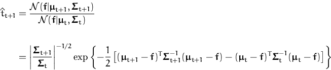 \begin{displaymath}\begin{split}\hat{t}_{t+1} &= \frac{{\ensuremath{{\mathcal{N}...
... { \mu } }_t-{\boldsymbol { f } }) \right] \right\} \end{split}\end{displaymath}