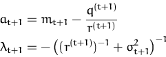 \begin{displaymath}\begin{split}a_{t+1} &= m_{t+1} - \frac{q^{(t+1)}}{r^{(t+1)}}...
...eft( (r^{(t+1)})^{-1} + \sigma_{t+1}^2 \right)^{-1} \end{split}\end{displaymath}