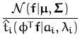 $\displaystyle {\frac{{\ensuremath{{\mathcal{N}}}}({\boldsymbol { f } }\vert{\bo...
...mbol { \Sigma } }})}{\hat{t}_i(\phi^T{\boldsymbol { f } }\vert a_i,\lambda_i)}}$