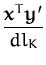 $\displaystyle {\frac{{\boldsymbol { x } }^T{\boldsymbol { y } }'}{dl_{K}}}$
