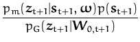 $\displaystyle {\frac{p_m({\boldsymbol { z } }_{t+1}\vert{\boldsymbol { s } }_{t...
... } }_{t+1})}{p_G({\boldsymbol { z } }_{t+1}\vert{\boldsymbol { W } }_{0,t+1})}}$