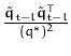 $ {\frac{\tilde{{\boldsymbol { q } }}_{t-l}\tilde{{\boldsymbol { q } }}_{t-l}^{T}}{(q^*)^{2}}}$