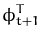 $\displaystyle \phi_{t+1}^{T}$