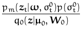 $\displaystyle {\frac{p_m({\boldsymbol { z } }_{t}\vert{\boldsymbol { \omega } }...
...{\boldsymbol { z } }\vert{\boldsymbol { \mu } }_{0},{\boldsymbol { W } }_{0})}}$