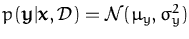 $p({\boldsymbol { y } }\vert{\boldsymbol { x } },{\cal D})={\ensuremath{{\mathcal{N}}}}(\mu_y,\sigma^2_y)$