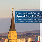 Conferința Internațională Online „SPEAKING BODIES. Embodied Cognition at the Crossroads of Philosophy, Linguistics, Psychology and Artificial Intelligence”
