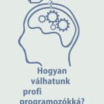 Pătcaș Csaba György – Ionescu Klára: Hogyan válhatunk profi programozókká?