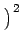 $\displaystyle \left.\vphantom{q^{(t+1)}}\right)^{2}_{}$