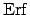 $\ensuremath{\mathrm{Erf}}$