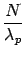 $\displaystyle {\frac{{N}}{{\lambda_p}}}$