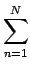 $\displaystyle \sum_{{n=1}}^{N}$