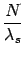 $\displaystyle {\frac{{N}}{{\lambda_s}}}$
