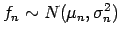 $f_n\sim\ensuremath{{N}}(\mu_n,\sigma^2_n)$