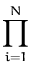 $\displaystyle \prod_{i=1}^{N}$