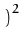 $\displaystyle \left.\vphantom{1 + {\boldsymbol { x } }{\boldsymbol { x } }' }\right)^{2}_{}$