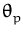 $ \theta_{p}^{}$