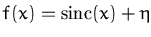 $f(x) =\ensuremath{\mathrm{sinc}}(x)+\eta$