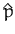 $ \hat{p}$