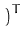 $\displaystyle \left.\vphantom{{\boldsymbol { \theta } }- \hat{{\boldsymbol { \mu } }} }\right)^{T}_{}$