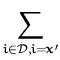 $\displaystyle \sum_{i\in {\cal D},i={\boldsymbol { x } }'}^{}$