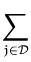 $\displaystyle \sum_{j\in {\cal D}}^{}$