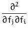 $\displaystyle {\frac{\partial^2}{\partial f_j \partial f_i}}$