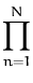 $\displaystyle \prod_{n=1}^{N}$