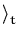 $ \rangle_{t}^{}$