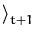 $\displaystyle \rangle_{t+1}^{}$