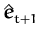 $\displaystyle \hat{{\boldsymbol { e } }}_{t+1}^{}$