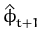$ \hat{\phi}_{t+1}^{}$