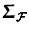 $\ensuremath{{\boldsymbol { \Sigma } }}_{{\ensuremath{\pmb{\cal{F}}}}}$
