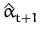 $ \hat{\alpha}_{t+1}^{}$