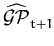 $ \widehat{{\ensuremath{{\cal{GP}}}}}_{t+1}^{}$