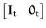 $\displaystyle \begin{bmatrix}{\boldsymbol { I } }_t & {\boldsymbol { 0 } }_t \end{bmatrix}$