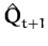 $\displaystyle \hat{{\boldsymbol { Q } }}_{t+1}^{}$